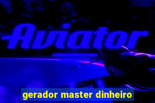 gerador master dinheiro